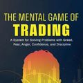 Cover Art for 9781734030914, The Mental Game of Trading: A System for Solving Problems with Greed, Fear, Anger, Confidence, and Discipline by Jared Tendler