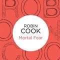 Cover Art for 9781743541296, Mortal Fear by Robin Cook