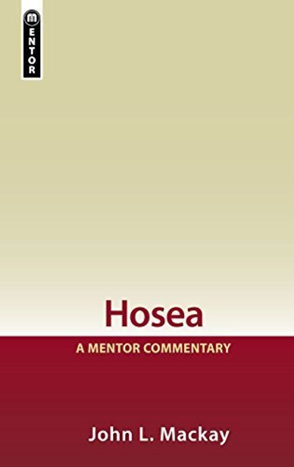 Cover Art for B01FKSL7BC, Hosea: A Mentor Commentary by John L. Mackay (2012-05-20) by John L. Mackay