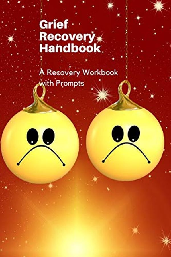 Cover Art for 9781674634272, Grief Recovery Handbook: A Recovery Workbook with Prompts by Renee Briem