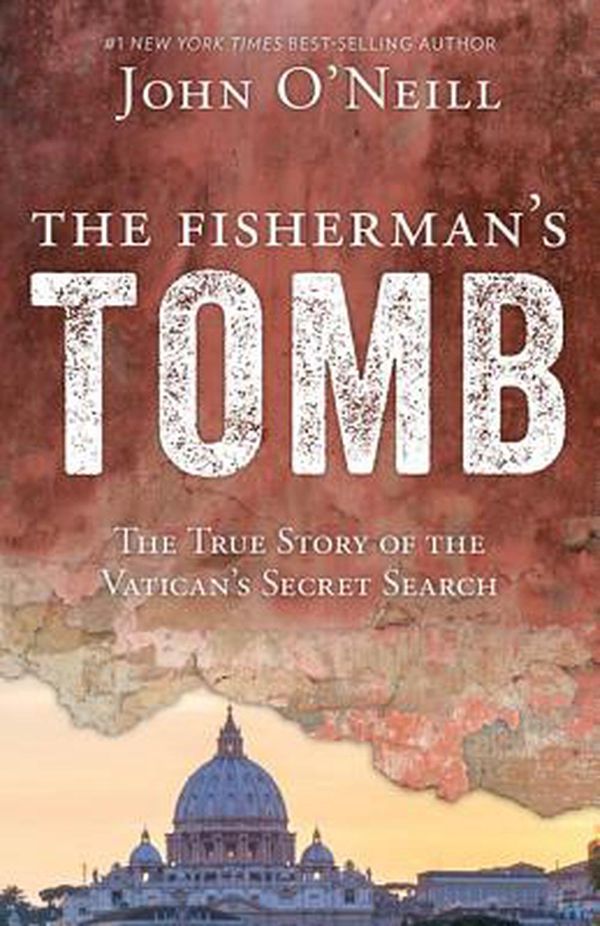 Cover Art for 9781681921402, The Fisherman's TombThe True Story of the Vatican's Secret Search by O'Neill, John