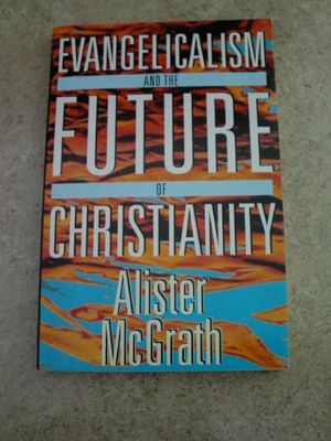 Cover Art for 9780340608098, Evangelicalism and the Future of Christianity by Alister E. McGrath