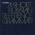 Cover Art for 9785200022410, A Short Russian Reference Grammar:with a Chapter on Pronunciation. Ed. by S. Kuznetsov by Ilsa M. Pulkina