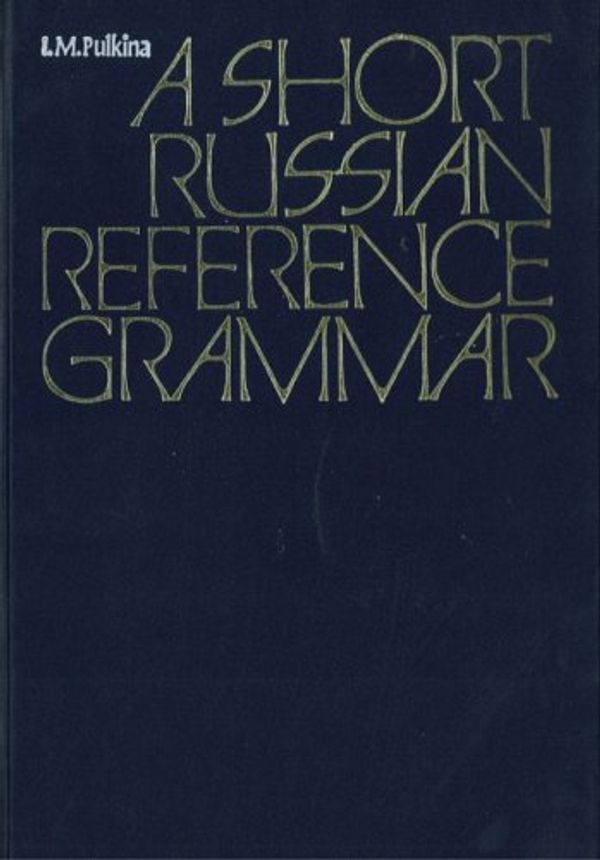 Cover Art for 9785200022410, A Short Russian Reference Grammar:with a Chapter on Pronunciation. Ed. by S. Kuznetsov by Ilsa M. Pulkina