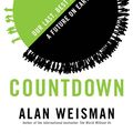 Cover Art for 9781408702666, Countdown: Our Last, Best Hope for a Future on Earth? by Alan Weisman