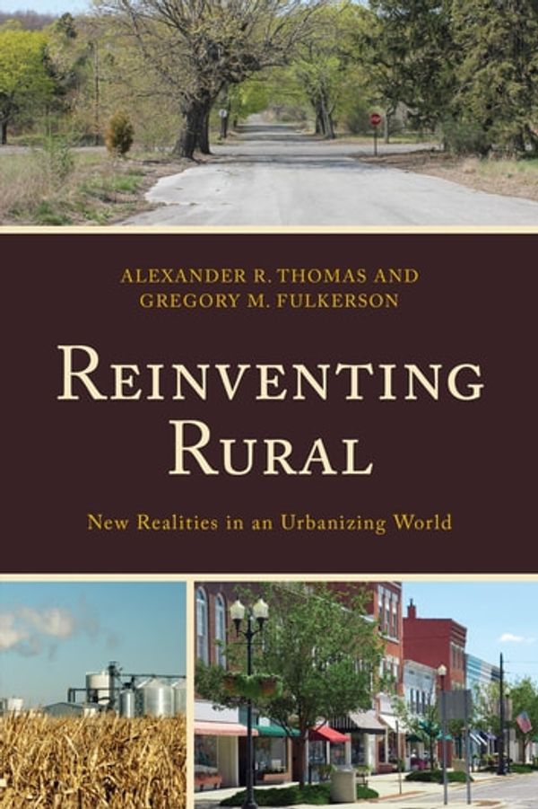 Cover Art for 9781498534109, Reinventing Rural by Gregory M Fulkerson, Alexander R Thomas, Leanne M Avery, Stephanie Bennett