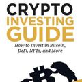 Cover Art for 9781737302124, Crypto Investing Guide: How to Invest in Bitcoin, DeFi, NFTs, and More by Ian Balina