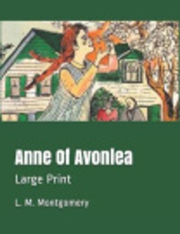 Cover Art for 9781082770135, Anne Of Avonlea: Large Print by L M Montgomery