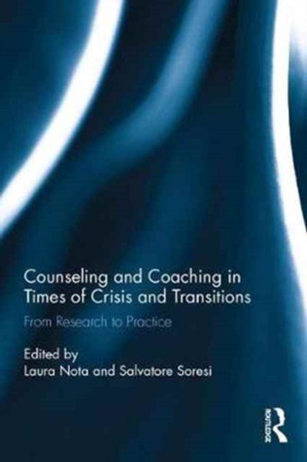 Cover Art for 9781138290082, Counseling and Coaching in Times of Crisis and TransitionFrom Research to Practice by Laura Nota, Salvatore Soresi