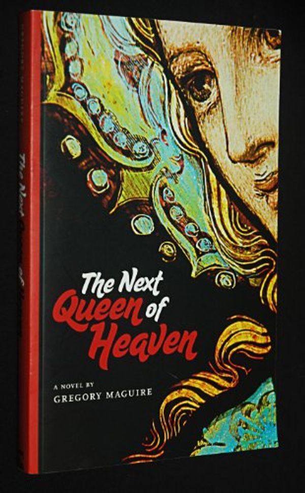 Cover Art for 9780981782423, Title: The Next Queen of Heaven by Gregory Maguire