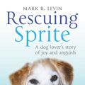 Cover Art for 9781847396013, Rescuing Sprite by Mark R. Levin