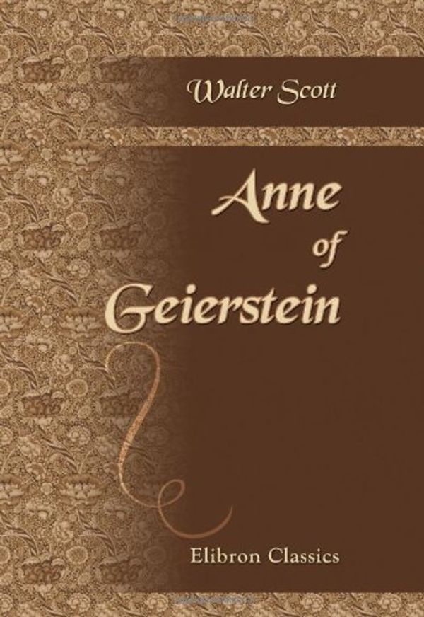 Cover Art for 9780543901163, Anne of Geierstein by Sir Walter Scott