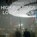 Cover Art for B076MBLBRZ, High Buildings, Low Morals: Another Sideways Look at Twentieth Century London by Rob Baker