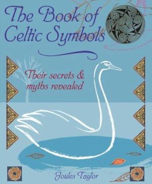 Cover Art for 0694055010109, The Book of Celtic Symbols: Symbols, Stories & Blessings for Everyday Living by Joules Taylor