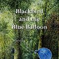 Cover Art for 9781907652387, Blackbird and the Blue Balloon by Joan W. Webster