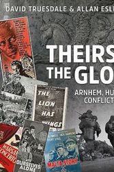 Cover Art for 9781911096634, Theirs is the Glory - Arnhem, Hurst and Conflict on Film by Truesdale David