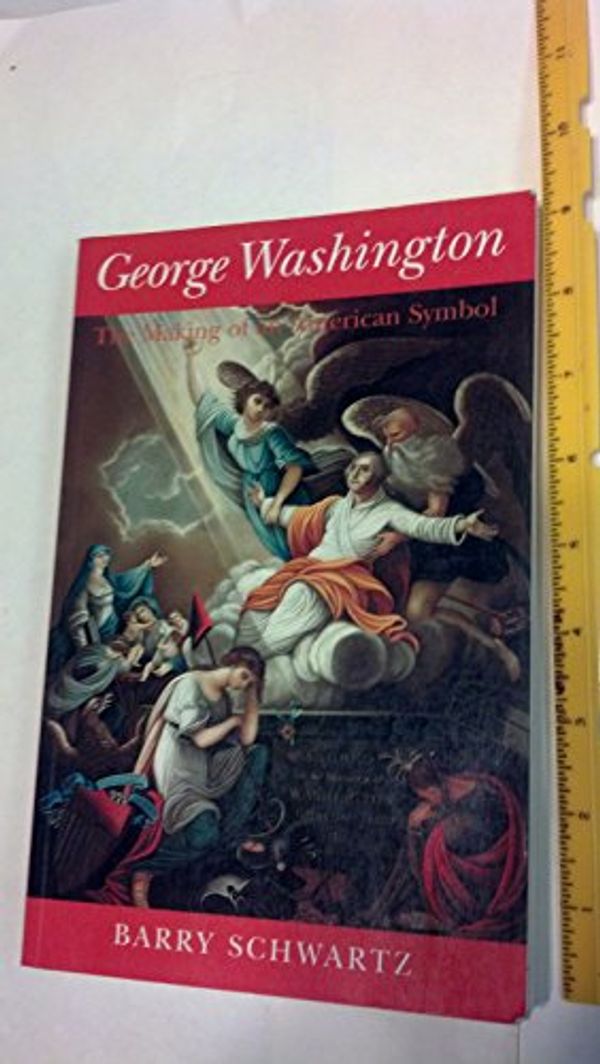 Cover Art for 9780801497476, George Washington: The Making of an American Symbol by Barry Schwartz