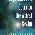 Cover Art for 9781633411050, Lightworker's Guide to the Astral Realm by Sahvanna Arienta