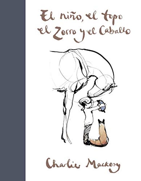 Cover Art for B08HLWX1LN, El niño, el topo, el zorro y el caballo (Spanish Edition) by Charlie Mackesy