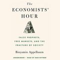 Cover Art for 9781549153310, The Economists' Hour by Binyamin Appelbaum