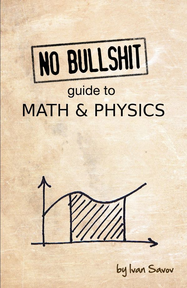 Cover Art for 9780992001001, No Bullshit Guide to Math and Physics by Ivan Savov