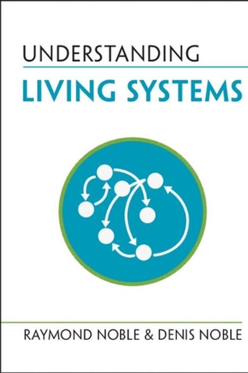 Cover Art for 9781009277365, Understanding Living Systems by Noble, Raymond, Noble, Denis