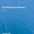 Cover Art for 9780415888530, Toni Morrison's 'beloved': Origins by Justine Tally