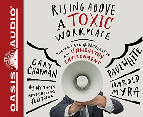 Cover Art for 9781613756676, Rising Above a Toxic Workplace: Taking Care of Yourself in an Unhealthy Environment by Gary Chapman
