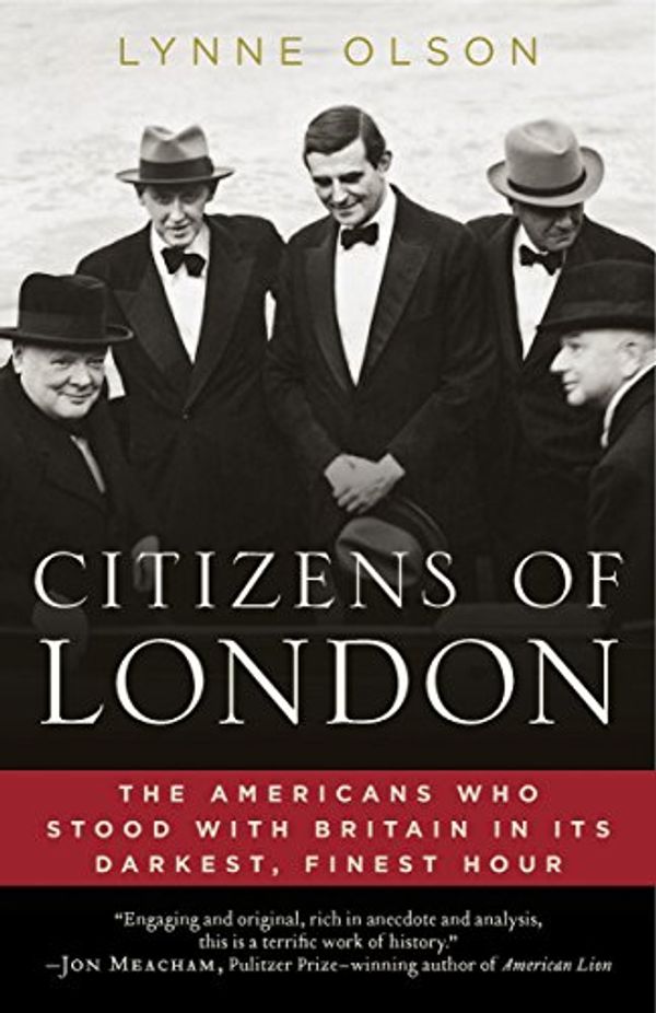 Cover Art for 8580001060408, Citizens of London: The Americans Who Stood With Britain in Its Darkest, Finest Hour by Lynne Olson