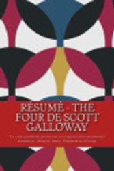 Cover Art for 9781725796768, Résumé - The Four de Scott Galloway: La face cachée de quatre des plus importantes entreprises mondiales : Amazon, Apple, Facebook et Google. by Jeremy Bousquet