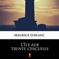Cover Art for B074Y7VM3Y, L'Île aux trente cercueils by Maurice Leblanc