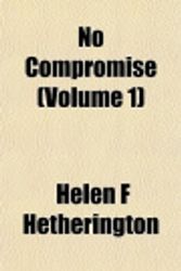 Cover Art for 9781153059398, No Compromise (Volume 1) by Helen F Hetherington