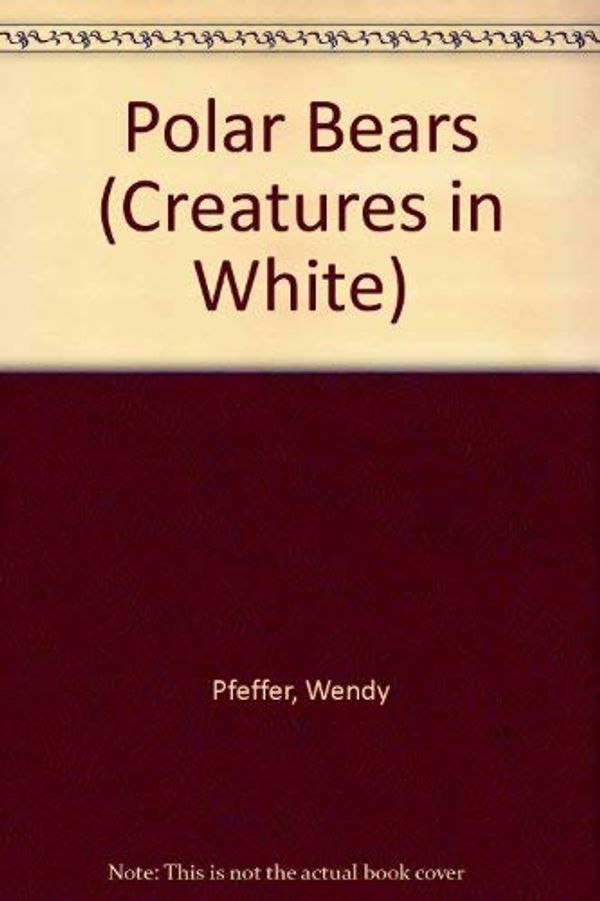 Cover Art for 9780382393266, Polar Bears (Pfeffer, Wendy, Creatures in White.) by Wendy Pfeffer
