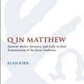 Cover Art for 9780567686541, Q in Matthew: Ancient Media, Memory, and Early Scribal Transmission of the Jesus Tradition (The Library of New Testament Studies) by Alan Kirk