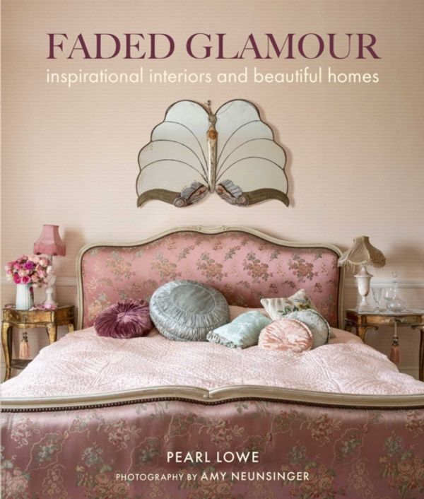 Cover Art for 9781782497912, Faded Glamour: Inspirational interiors and beautiful homes by Pearl Lowe