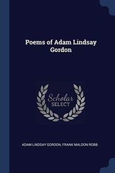 Cover Art for 9781376721492, Poems of Adam Lindsay Gordon by Frank Maldon Robb