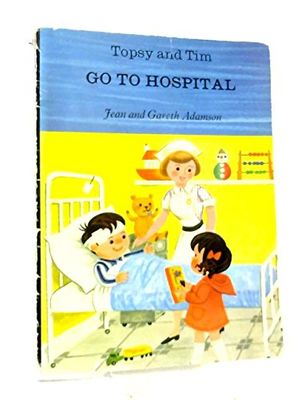 Cover Art for 9780216887206, Topsy and Tim Go to Hospital by Jean Adamson, Gareth Adamson
