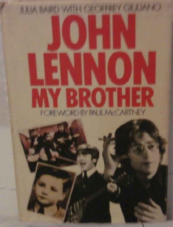 Cover Art for 9780586205662, John Lennon, My Brother by Julia Baird, Geoffrey Giuliano