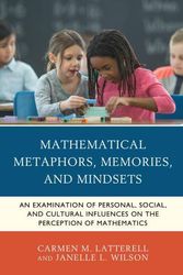 Cover Art for 9781475853469, Mathematical Metaphors, Memories, and Mindsets: An Examination of Personal, Social, and Cultural Influences on the Perception of Mathematics by Carmen M. Latterell, Janelle L. Wilson