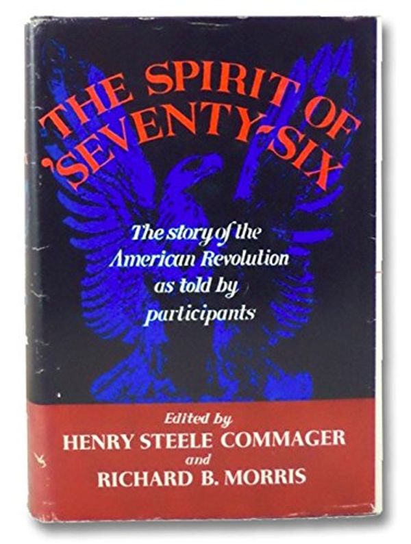 Cover Art for 9780060108342, The Spirit of 'Seventy-Six: The Story of the American Revolution As Told by Participants by Commager, Henry Steele (Edited)