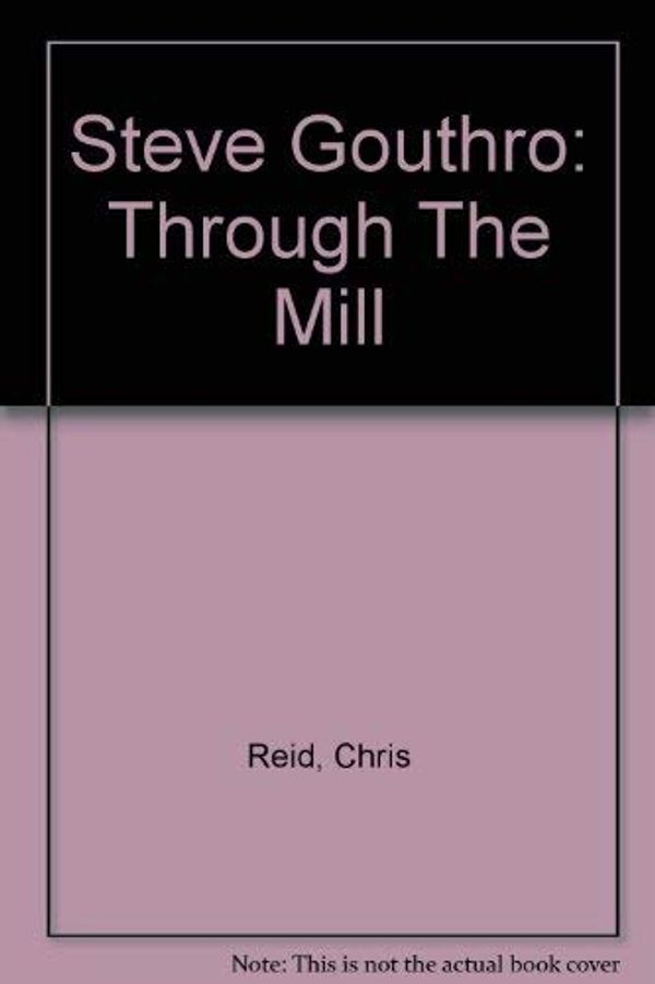 Cover Art for 9780889152304, Steve Gouthro: Through The Mill by Chris Reid