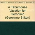 Cover Art for 9781424202782, A Fabumouse Vacation for Geronimo by Geronimo Stilton