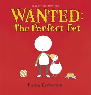 Cover Art for 9781444902631, Wanted: The Perfect Pet by Fiona Roberton