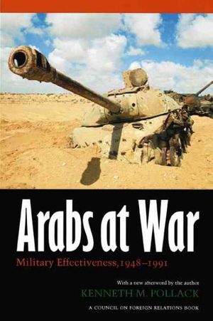 Cover Art for 9780803287839, Arabs at War: Military Effectiveness, 1948-1991 by Kenneth M. Pollack