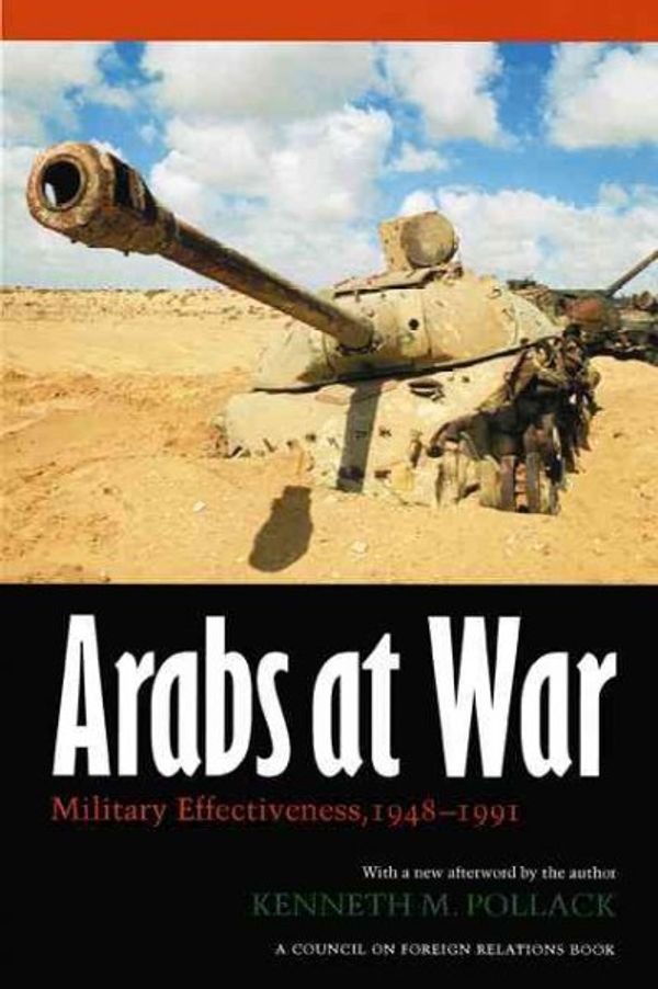 Cover Art for 9780803287839, Arabs at War: Military Effectiveness, 1948-1991 by Kenneth M. Pollack