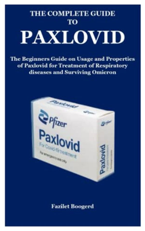 Cover Art for 9798799146078, THE COMPLETE GUIDE TO PAXLOVID: The Beginners Guide on Usage and Properties of Paxlovid for Treatment of Respiratory diseases and Surviving Omicron by Fazilet Boogerd