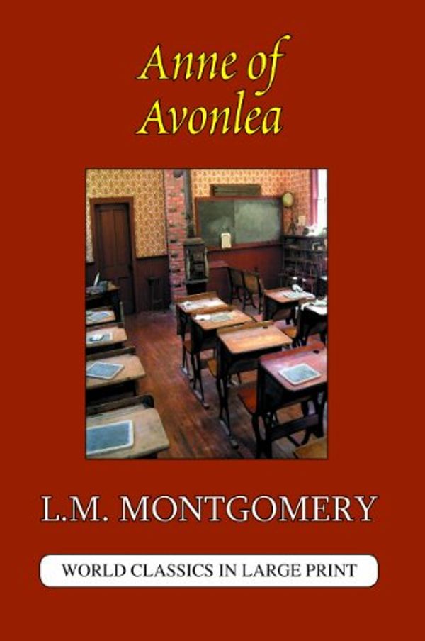 Cover Art for 9781596881297, Anne of AvonleaWorld Classics in Large Print; Canadian Authors by L. M. Montgomery