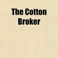 Cover Art for 9781152007796, Cotton Broker (Paperback) by John Owen