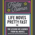Cover Art for B00X839610, Life Moves Pretty Fast: The Lessons We Learned from Eighties Movies (and Why We Don't Learn Them from Movies Any More) by Hadley Freeman
