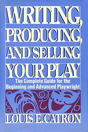 Cover Art for 9780139719875, Writing, Producing and Selling Your Play by Louis E. Catron